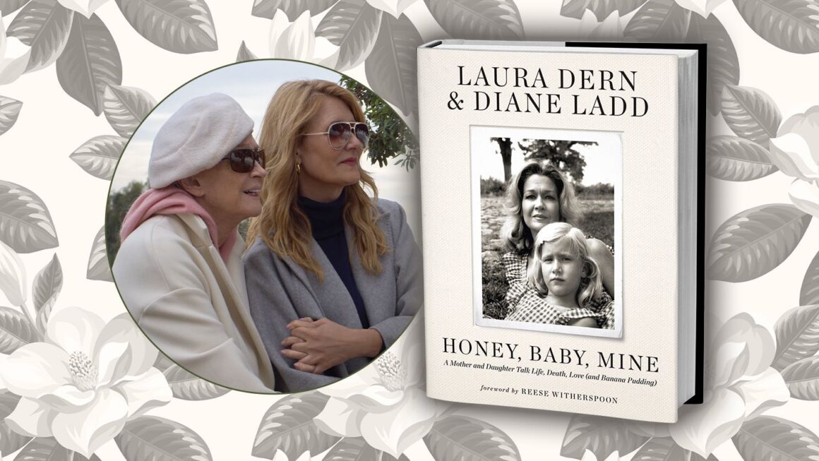 The Hollywood Legacy of Laura Dern and Diane Ladd: A Review of ‘Honey, Baby, Mine’