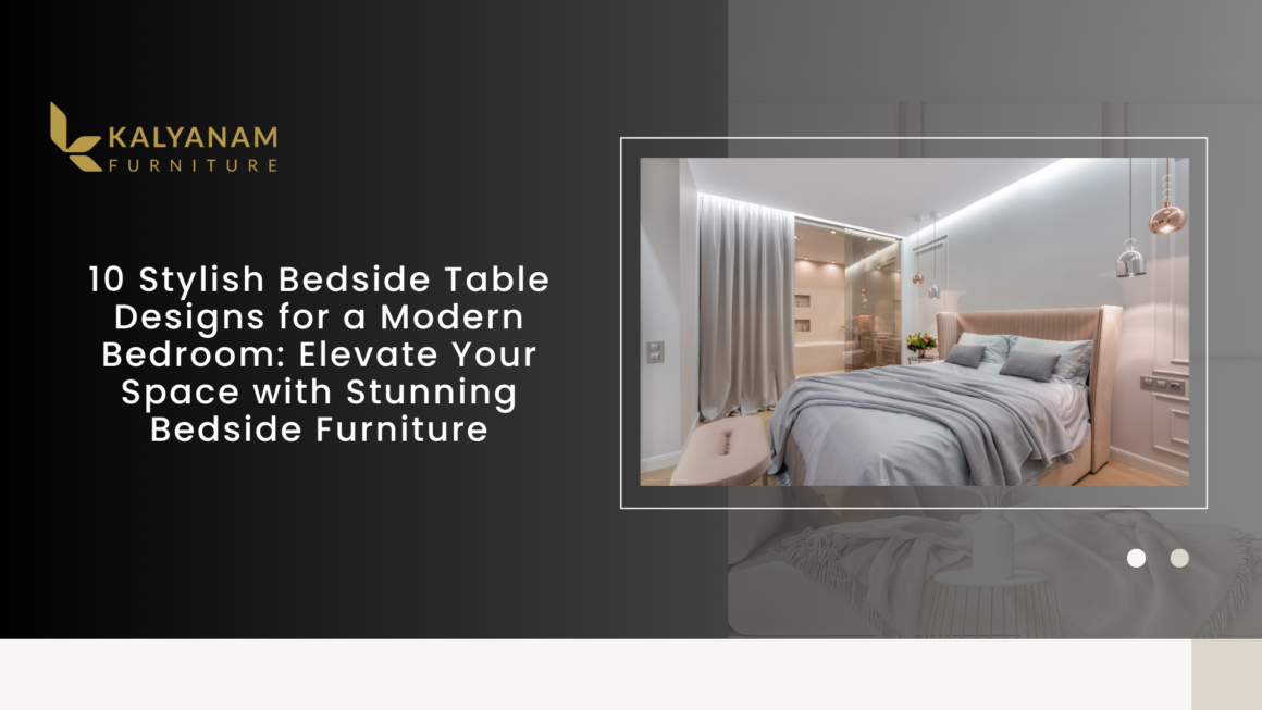 10 Stylish Bedside Table Designs for a Modern Bedroom: Elevate Your Space with Stunning Bedside Furniture