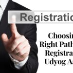 Choosing the Right Path: MSME Registration or Udyog Aadhaar