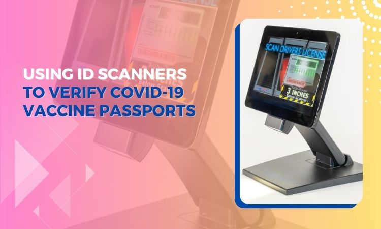Using ID Scanners to Verify COVID-19 Vaccine Passports