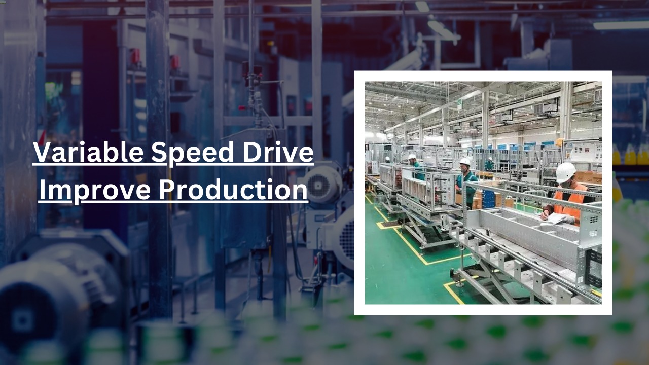 How Can A Variable Speed Drive Improve Production