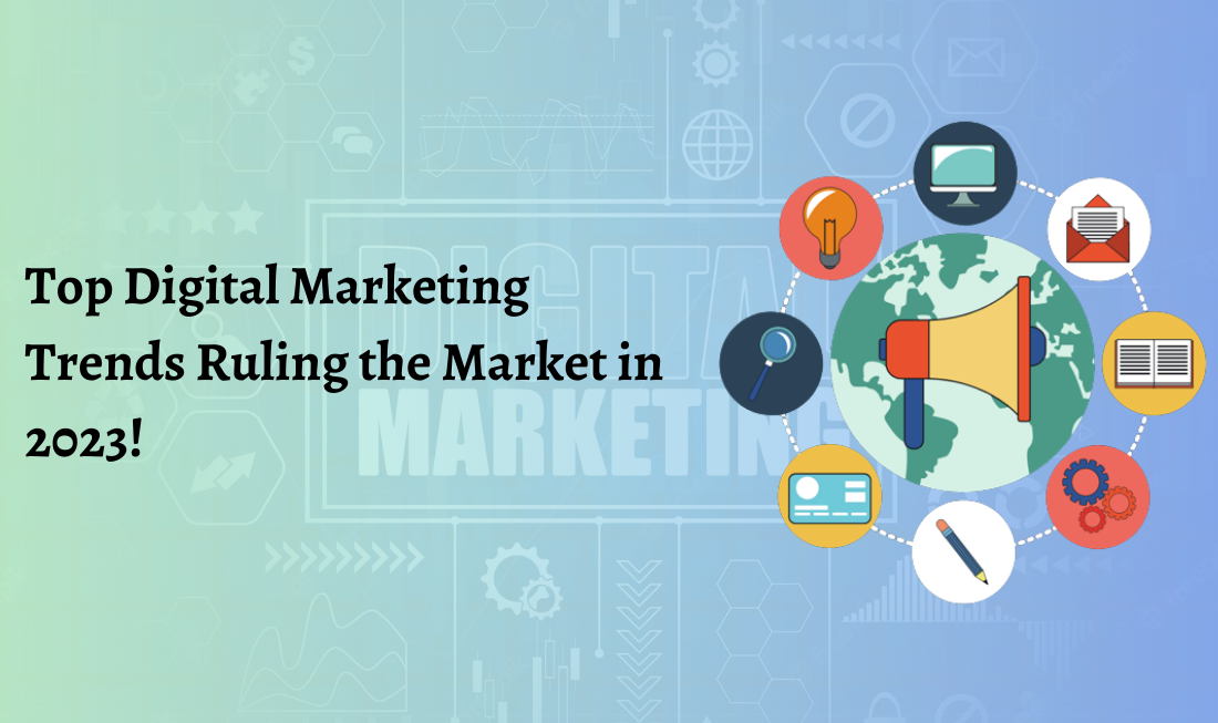 Top Digital marketing trends ruling the market in 2023!