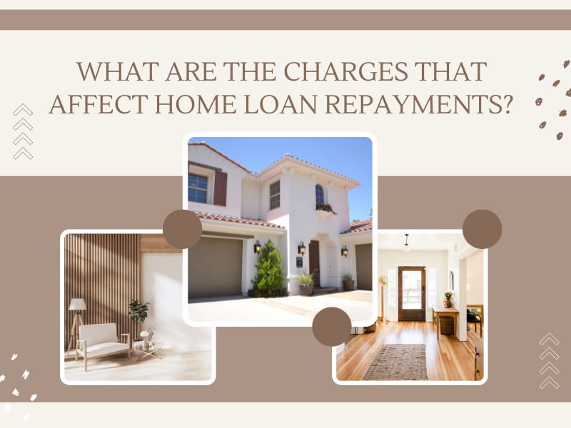 What are the Charges that affect Home Loan Repayments?
