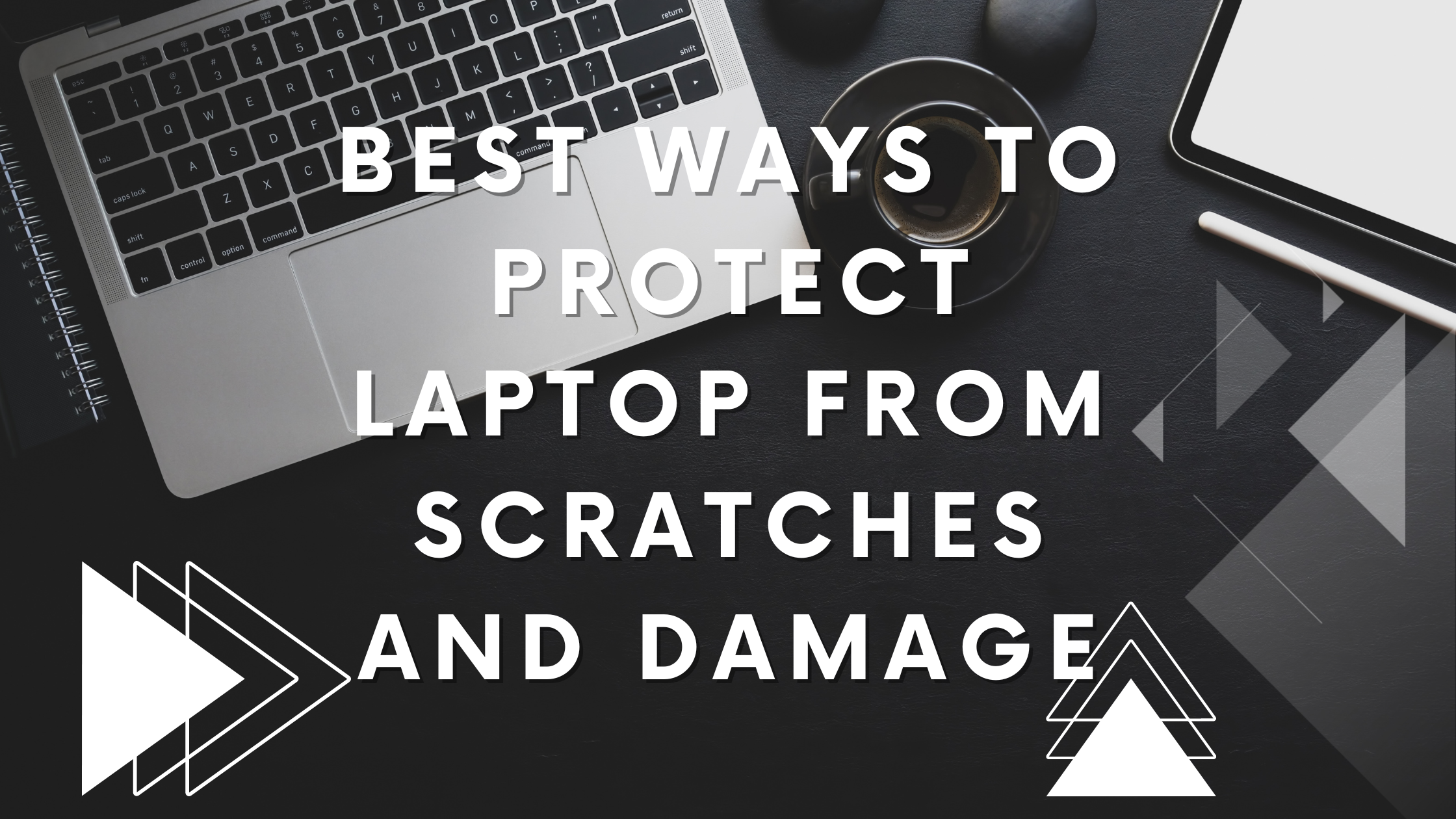 Best Ways To Protect Laptop From Scratches And Damage