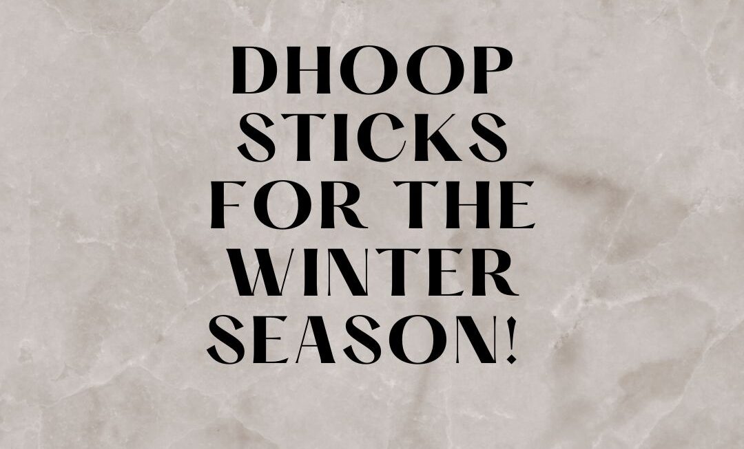 Dhoop Sticks for the Winter Season! 
