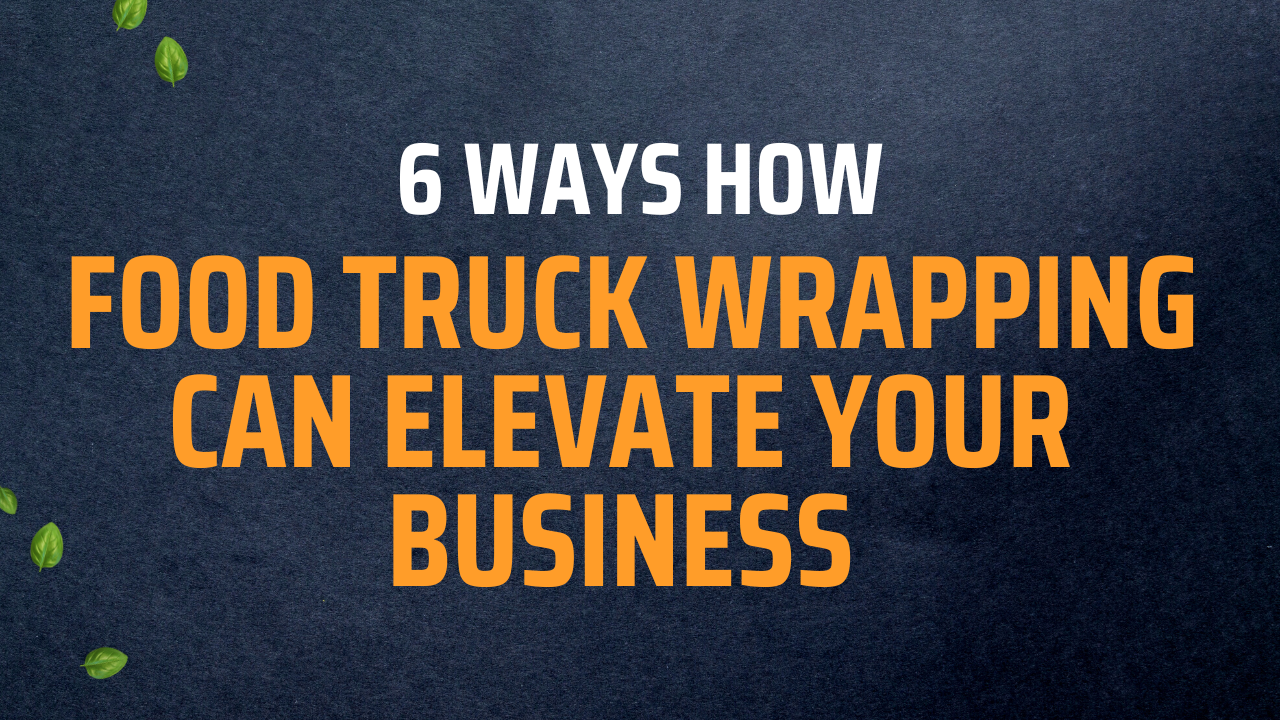 Food Truck Wrapping Can Elevate Your Business