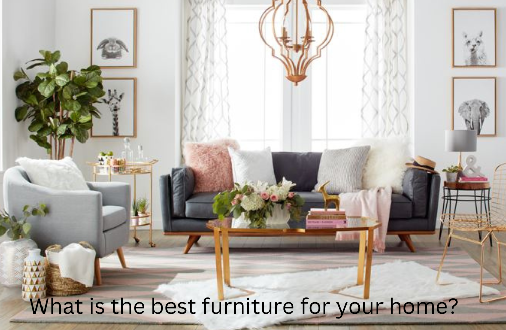 What is the best furniture for your home?