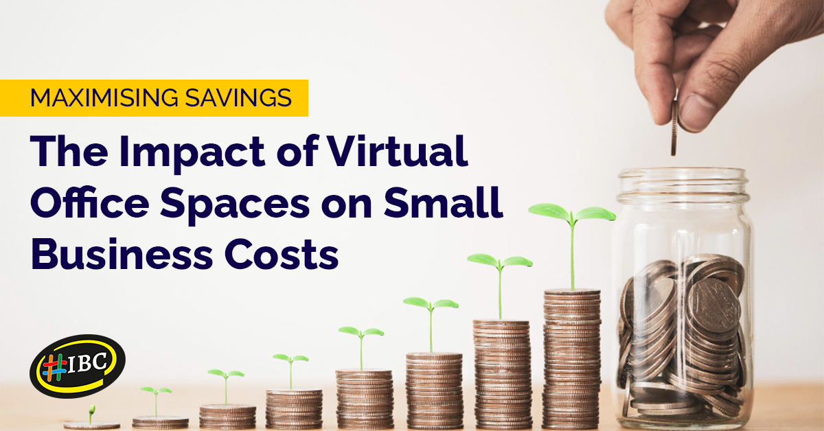 Maximising Savings The Impact of Virtual Office Spaces on Small Business Costs