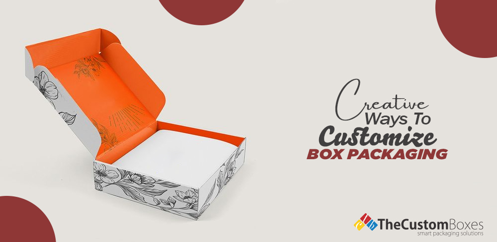 Creative Ways to Customize Box Packaging
