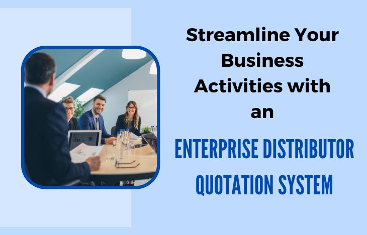 Streamline Your Business Activities with an Enterprise Distributor Quotation System